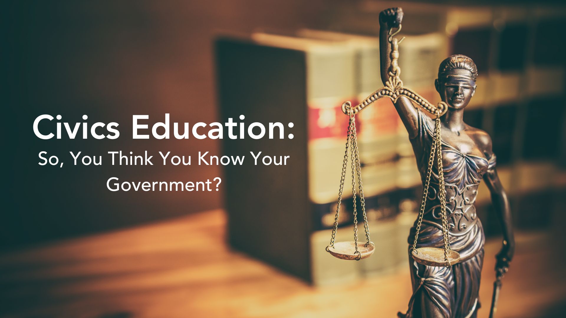 Civics Education: So, You Think You Know Your Government?